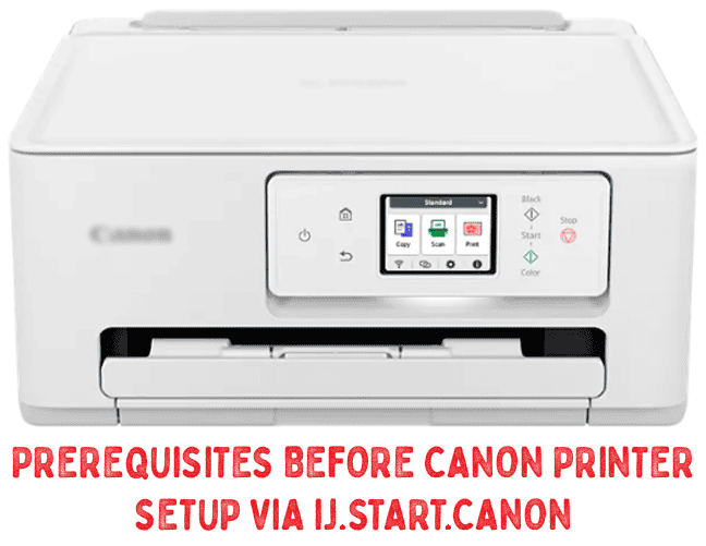 Prerequisites Before Canon Printer Setup via ij.start.canon Prerequisites Before Canon Printer Setup via ij.start.canon